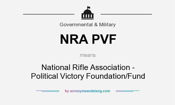 What does NRA PVF mean? It stands for National Rifle Association - Political Victory Foundation/Fund