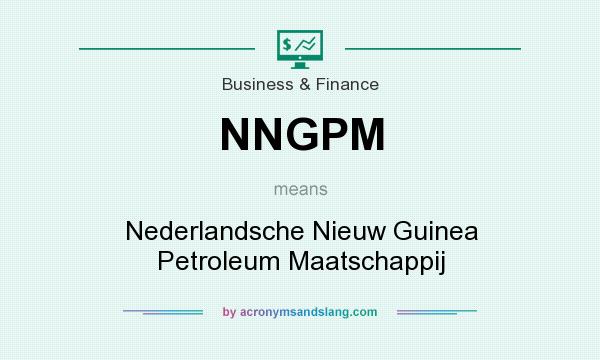What does NNGPM mean? It stands for Nederlandsche Nieuw Guinea Petroleum Maatschappij