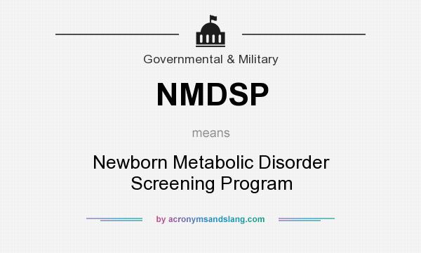 What does NMDSP mean? It stands for Newborn Metabolic Disorder Screening Program