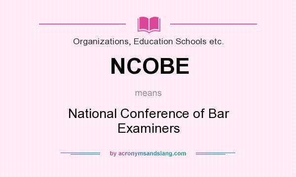 What does NCOBE mean? It stands for National Conference of Bar Examiners