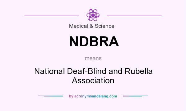 What does NDBRA mean? It stands for National Deaf-Blind and Rubella Association