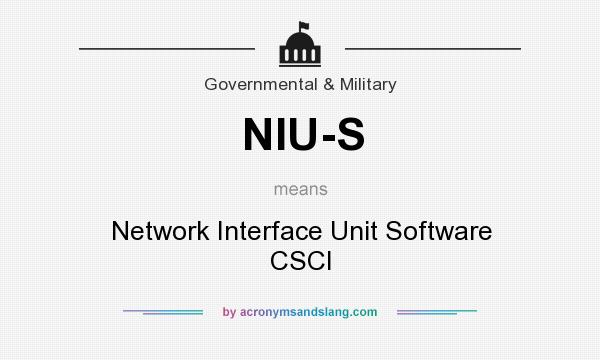 What does NIU-S mean? It stands for Network Interface Unit Software CSCI