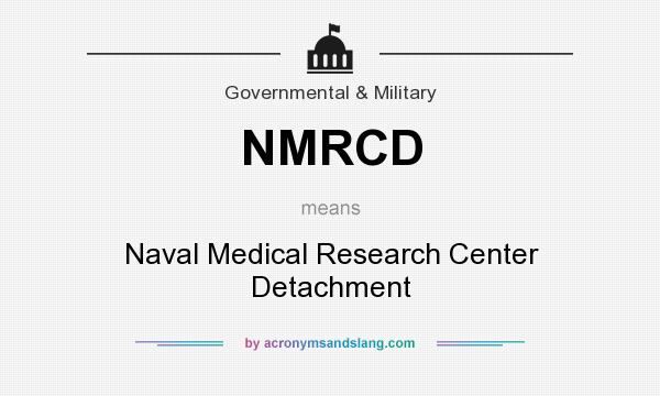 What does NMRCD mean? It stands for Naval Medical Research Center Detachment