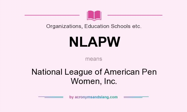 What does NLAPW mean? It stands for National League of American Pen Women, Inc.