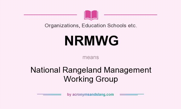 What does NRMWG mean? It stands for National Rangeland Management Working Group