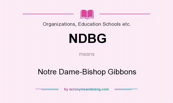 What does NDBG mean? It stands for Notre Dame-Bishop Gibbons
