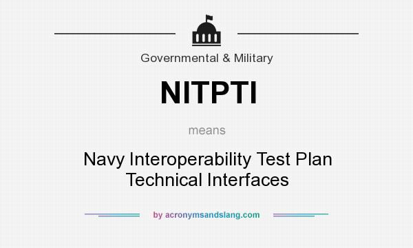What does NITPTI mean? It stands for Navy Interoperability Test Plan Technical Interfaces