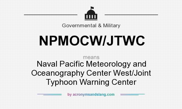 What does NPMOCW/JTWC mean? It stands for Naval Pacific Meteorology and Oceanography Center West/Joint Typhoon Warning Center