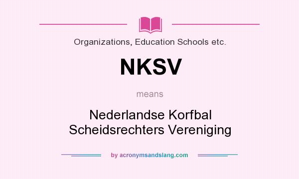 What does NKSV mean? It stands for Nederlandse Korfbal Scheidsrechters Vereniging