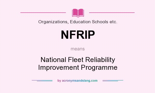 What does NFRIP mean? It stands for National Fleet Reliability Improvement Programme
