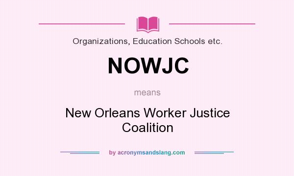 What does NOWJC mean? It stands for New Orleans Worker Justice Coalition