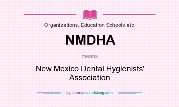 What does NMDHA mean? It stands for New Mexico Dental Hygienists` Association