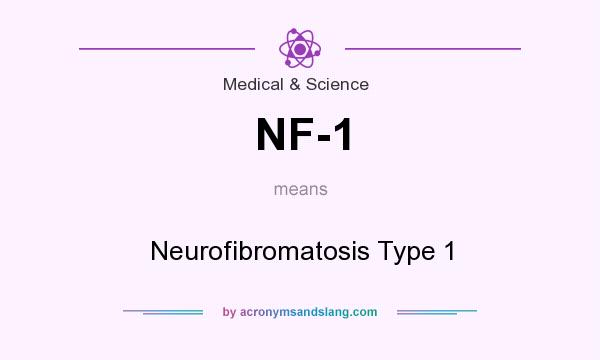 What does NF-1 mean? It stands for Neurofibromatosis Type 1