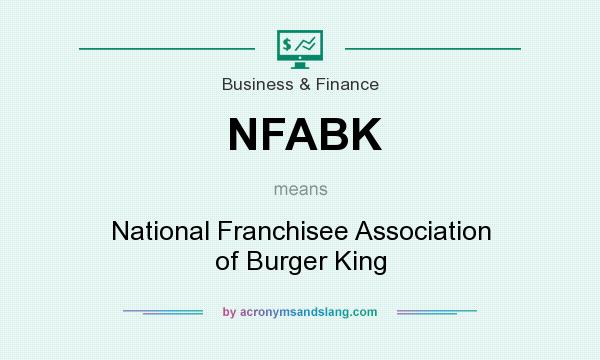 What does NFABK mean? It stands for National Franchisee Association of Burger King