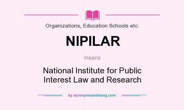 What does NIPILAR mean? It stands for National Institute for Public Interest Law and Research