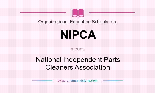 What does NIPCA mean? It stands for National Independent Parts Cleaners Association