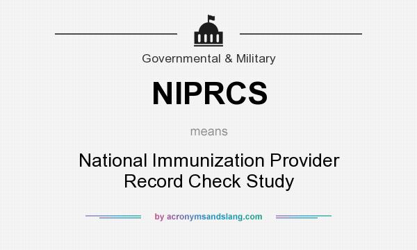 What does NIPRCS mean? It stands for National Immunization Provider Record Check Study