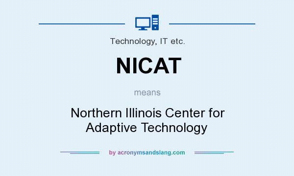 What does NICAT mean? It stands for Northern Illinois Center for Adaptive Technology