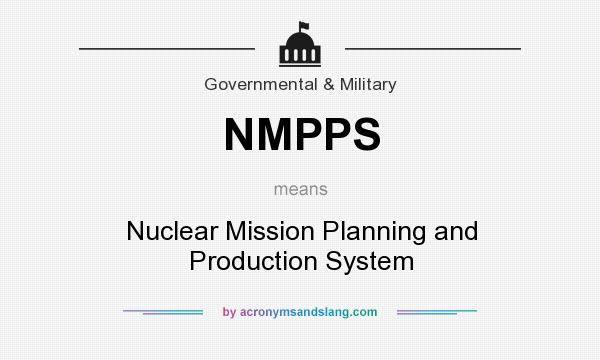 What does NMPPS mean? It stands for Nuclear Mission Planning and Production System