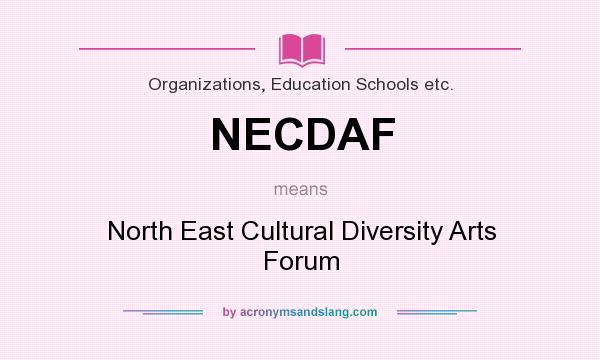 What does NECDAF mean? It stands for North East Cultural Diversity Arts Forum