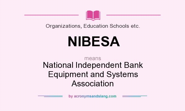 What does NIBESA mean? It stands for National Independent Bank Equipment and Systems Association