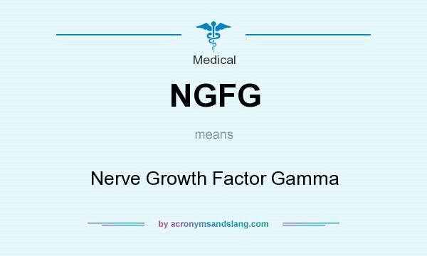 What does NGFG mean? It stands for Nerve Growth Factor Gamma