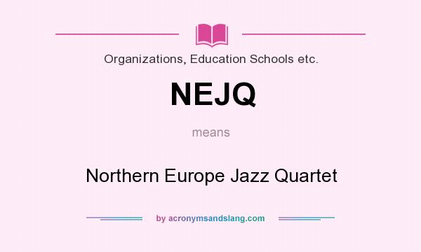 What does NEJQ mean? It stands for Northern Europe Jazz Quartet