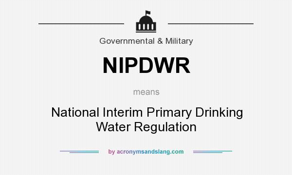 What does NIPDWR mean? It stands for National Interim Primary Drinking Water Regulation