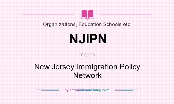What does NJIPN mean? It stands for New Jersey Immigration Policy Network