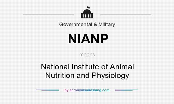 What does NIANP mean? - Definition of NIANP - NIANP stands for National  Institute of Animal Nutrition and Physiology. By 