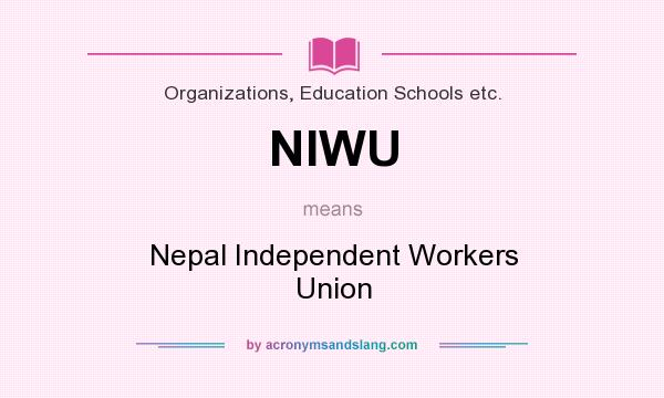 What does NIWU mean? It stands for Nepal Independent Workers Union
