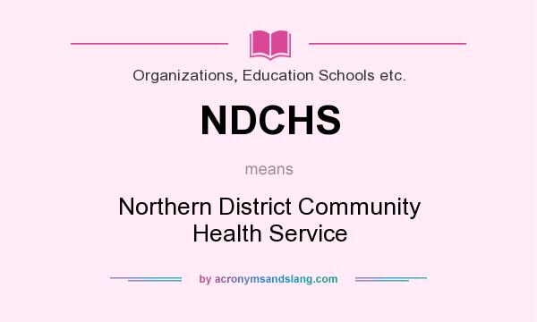What does NDCHS mean? It stands for Northern District Community Health Service