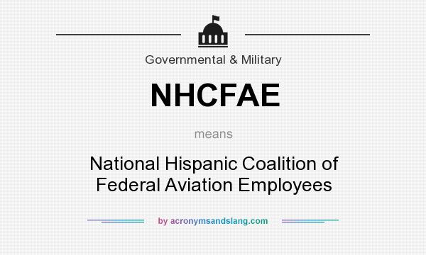What does NHCFAE mean? It stands for National Hispanic Coalition of Federal Aviation Employees