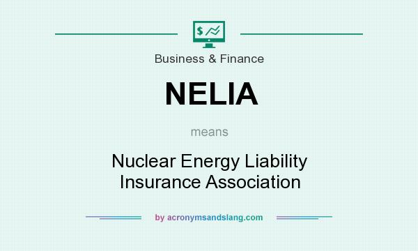 What does NELIA mean? It stands for Nuclear Energy Liability Insurance Association