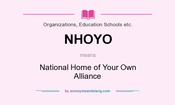 What does NHOYO mean? It stands for National Home of Your Own Alliance