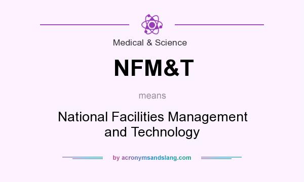 What does NFM&T mean? It stands for National Facilities Management and Technology