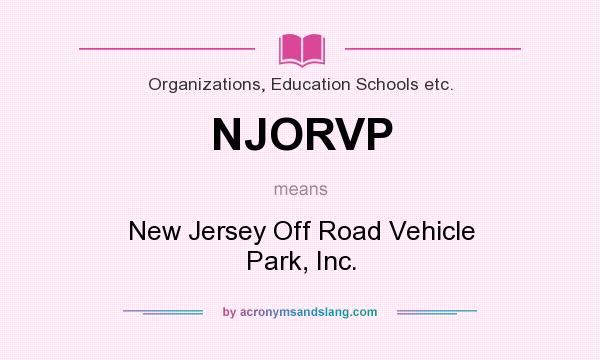 What does NJORVP mean? It stands for New Jersey Off Road Vehicle Park, Inc.