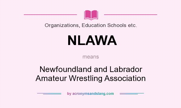 What does NLAWA mean? It stands for Newfoundland and Labrador Amateur Wrestling Association