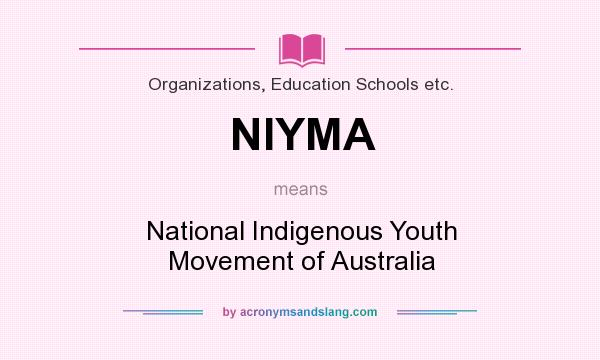 What does NIYMA mean? It stands for National Indigenous Youth Movement of Australia