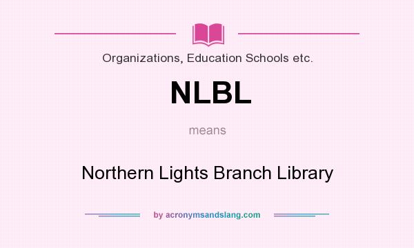 What does NLBL mean? It stands for Northern Lights Branch Library