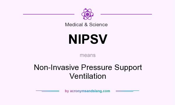What does NIPSV mean? It stands for Non-Invasive Pressure Support Ventilation