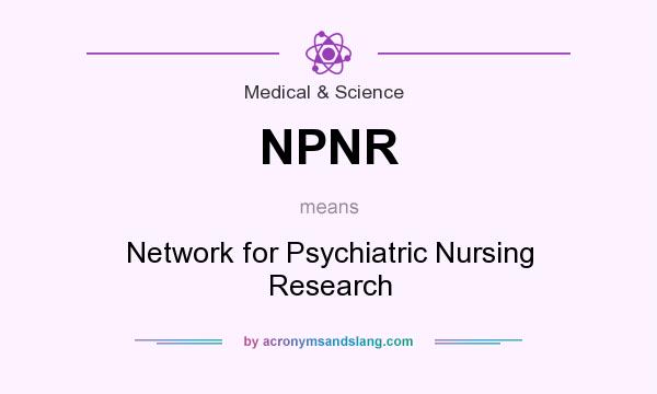 What does NPNR mean? It stands for Network for Psychiatric Nursing Research