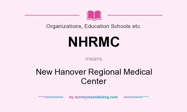 What does NHRMC mean? It stands for New Hanover Regional Medical Center