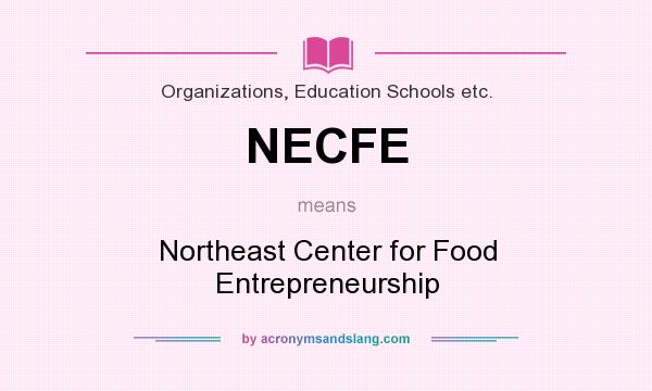 What does NECFE mean? It stands for Northeast Center for Food Entrepreneurship