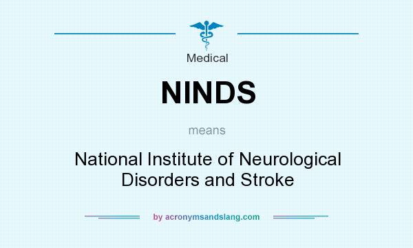 What does NINDS mean? It stands for National Institute of Neurological Disorders and Stroke