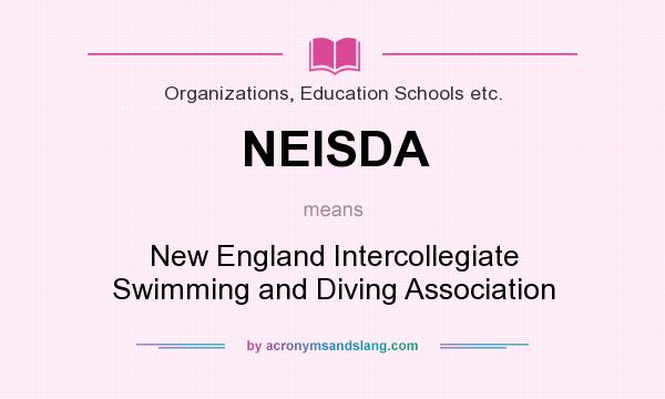 What does NEISDA mean? It stands for New England Intercollegiate Swimming and Diving Association
