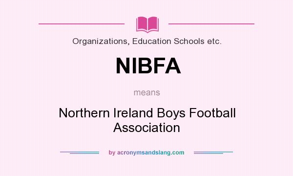 What does NIBFA mean? It stands for Northern Ireland Boys Football Association