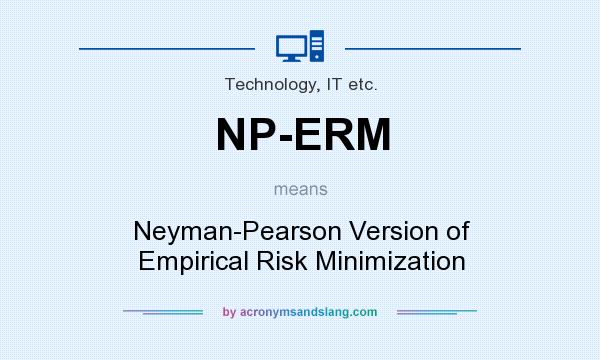 What does NP-ERM mean? It stands for Neyman-Pearson Version of Empirical Risk Minimization