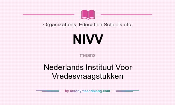 What does NIVV mean? It stands for Nederlands Instituut Voor Vredesvraagstukken