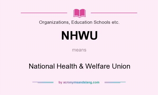 What does NHWU mean? It stands for National Health & Welfare Union